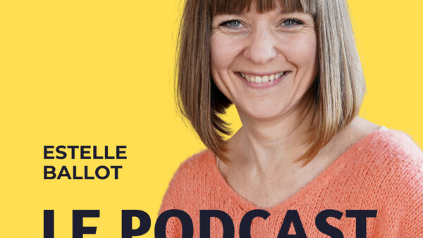 Le Podcast du Marketing : la fiche complète du podcast d&rsquo;Estelle Ballot